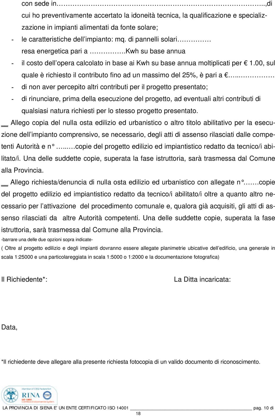 00, sul quale è richiesto il contributo fino ad un massimo del 25%, è pari a.