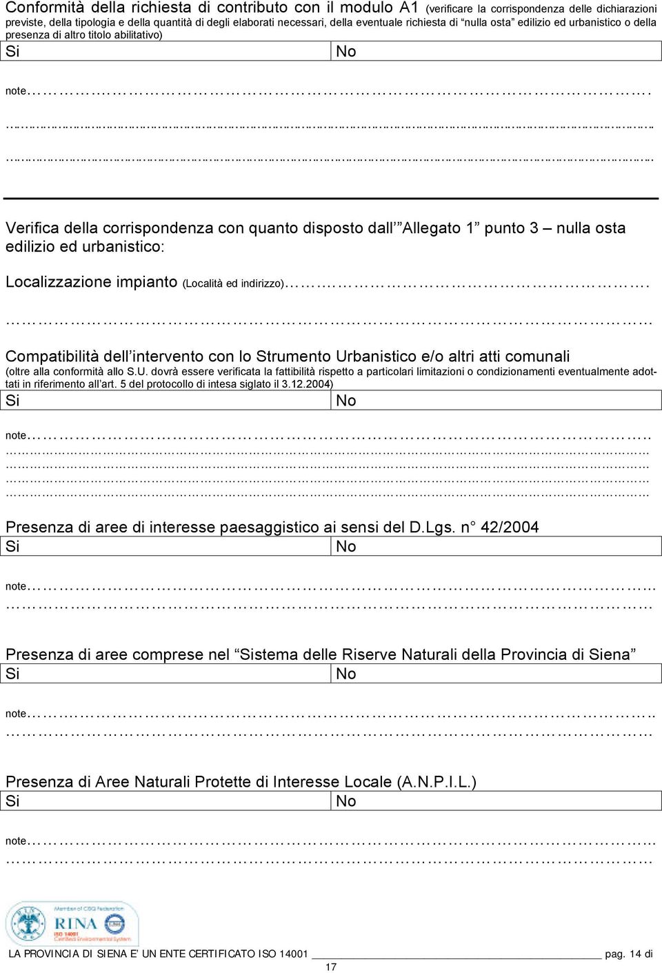 ..... Verifica della corrispondenza con quanto disposto dall Allegato 1 punto 3 nulla osta edilizio ed urbanistico: Localizzazione impianto (Località ed indirizzo).