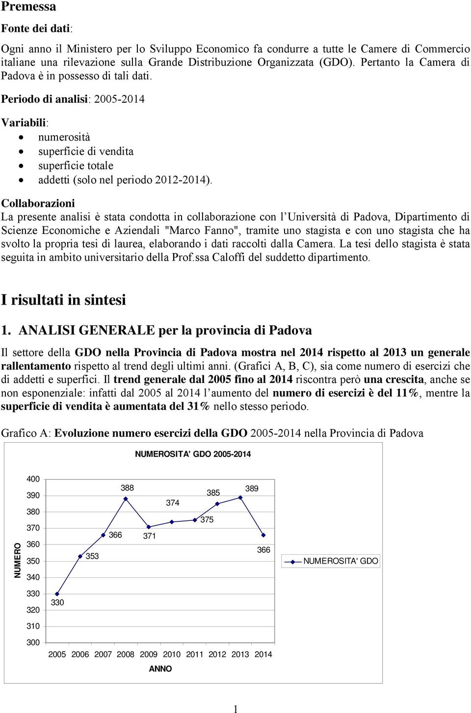 Collaborazioni La presente analisi è stata condotta in collaborazione con l Università di Padova, Dipartimento di Scienze Economiche e Aziendali "Marco Fanno", tramite uno stagista e con uno stagista