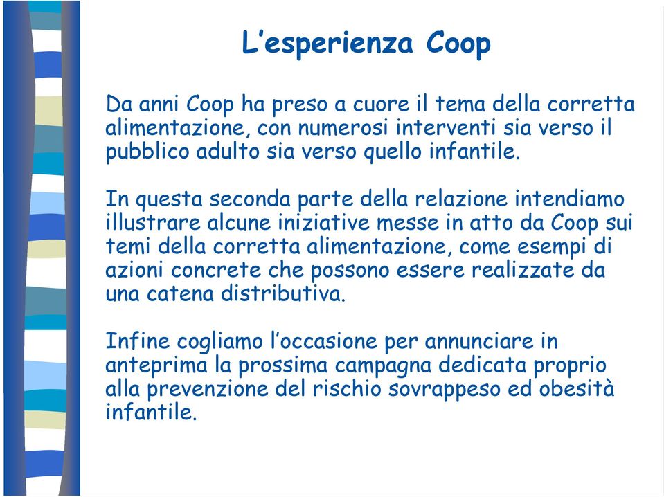 In questa seconda parte della relazione intendiamo illustrare alcune iniziative messe in atto da Coop sui temi della corretta