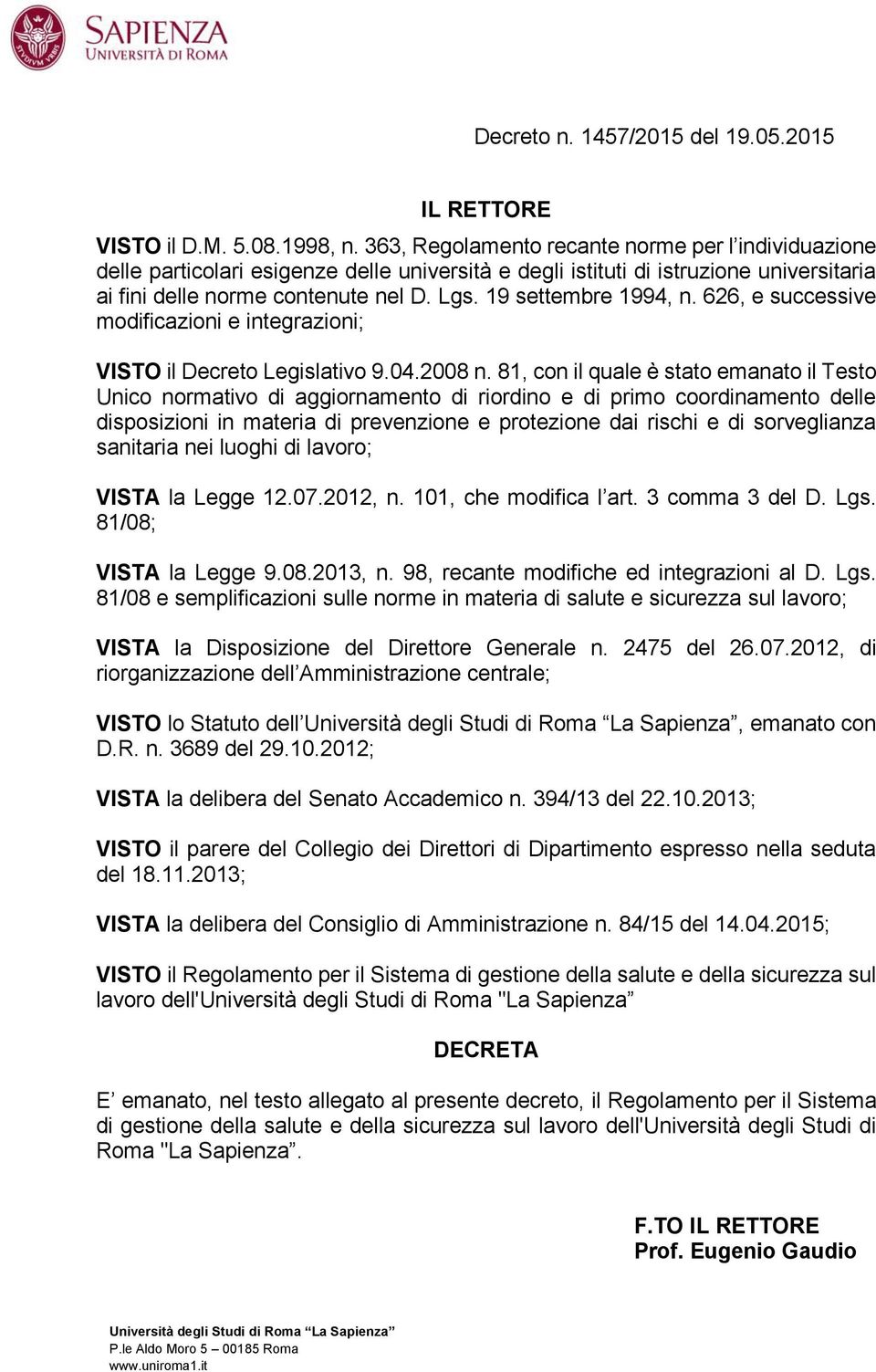 19 settembre 1994, n. 626, e successive modificazioni e integrazioni; VISTO il Decreto Legislativo 9.04.2008 n.