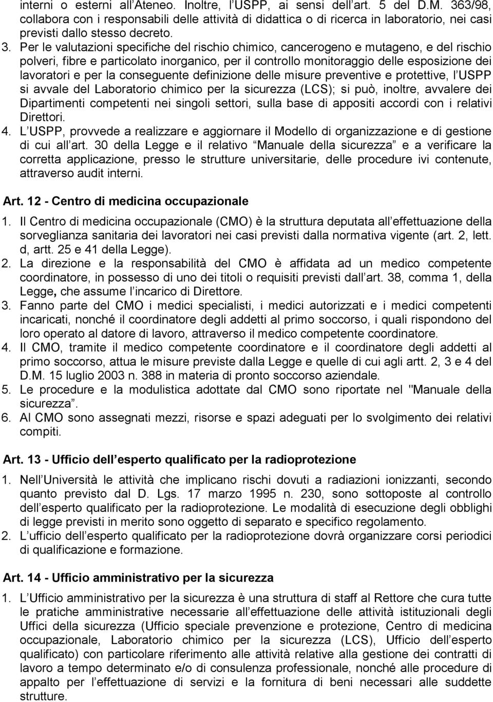 Per le valutazioni specifiche del rischio chimico, cancerogeno e mutageno, e del rischio polveri, fibre e particolato inorganico, per il controllo monitoraggio delle esposizione dei lavoratori e per