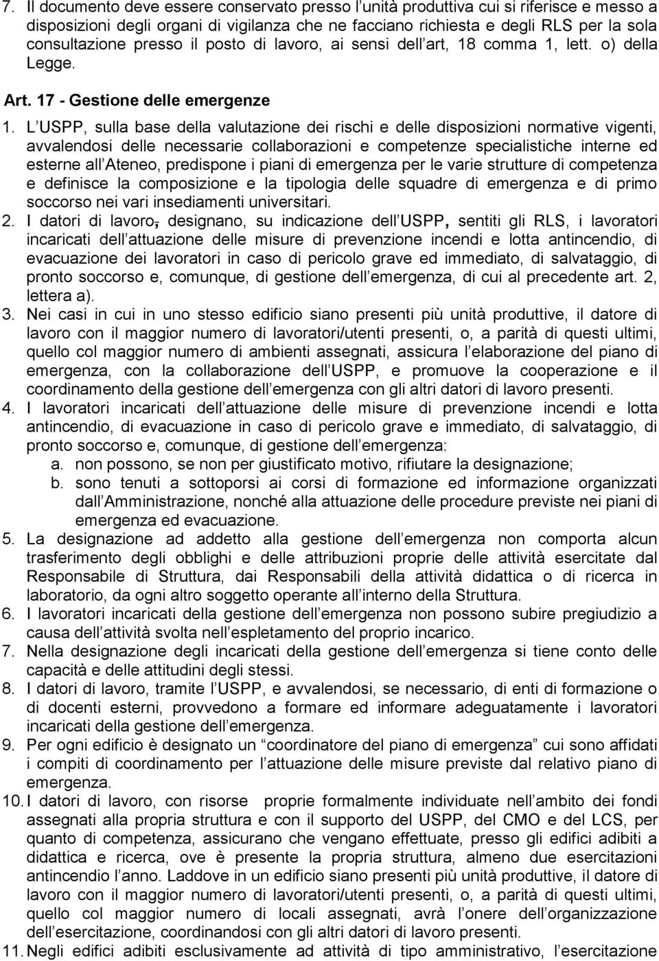 L USPP, sulla base della valutazione dei rischi e delle disposizioni normative vigenti, avvalendosi delle necessarie collaborazioni e competenze specialistiche interne ed esterne all Ateneo,