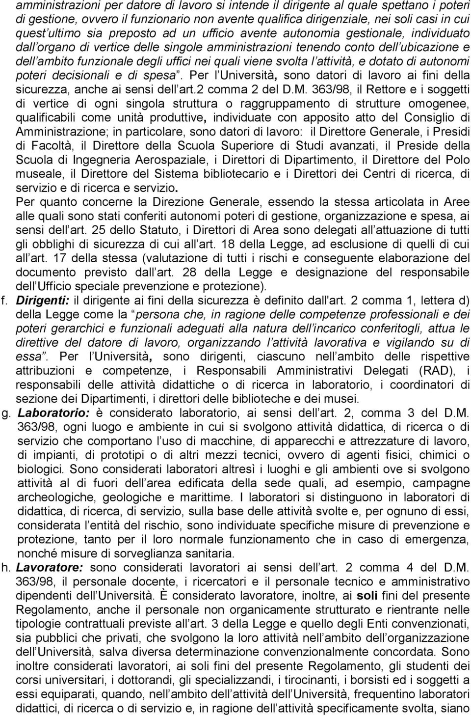 viene svolta l attività, e dotato di autonomi poteri decisionali e di spesa. Per l Università, sono datori di lavoro ai fini della sicurezza, anche ai sensi dell art.2 comma 2 del D.M.