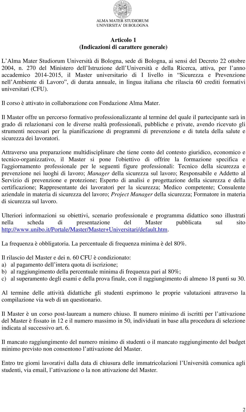 durata annuale, in lingua italiana che rilascia 60 crediti formativi universitari (CFU). Il corso è attivato in collaborazione con Fondazione Alma Mater.