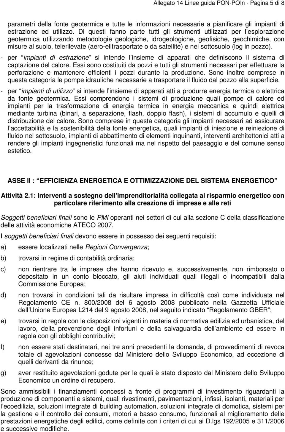 (aero-elitrasportate o da satellite) e nel sottosuolo (log in pozzo). - per impianti di estrazione si intende l insieme di apparati che definiscono il sistema di captazione del calore.