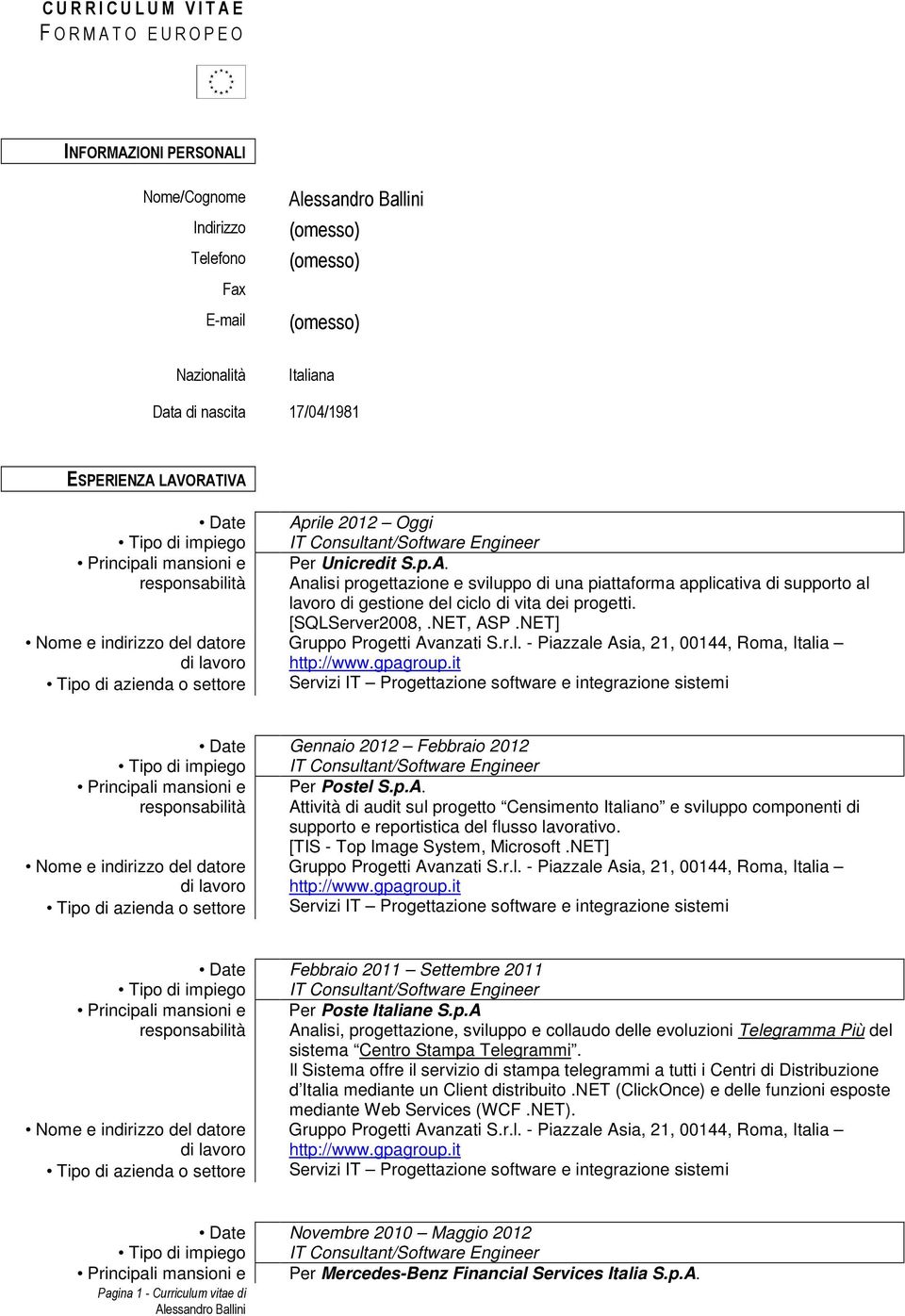 [SQLServer2008,.NET, ASP.NET] Date Gennaio 2012 Febbraio 2012 Per Postel S.p.A. Attività di audit sul progetto Censimento Italiano e sviluppo componenti di supporto e reportistica del flusso lavorativo.