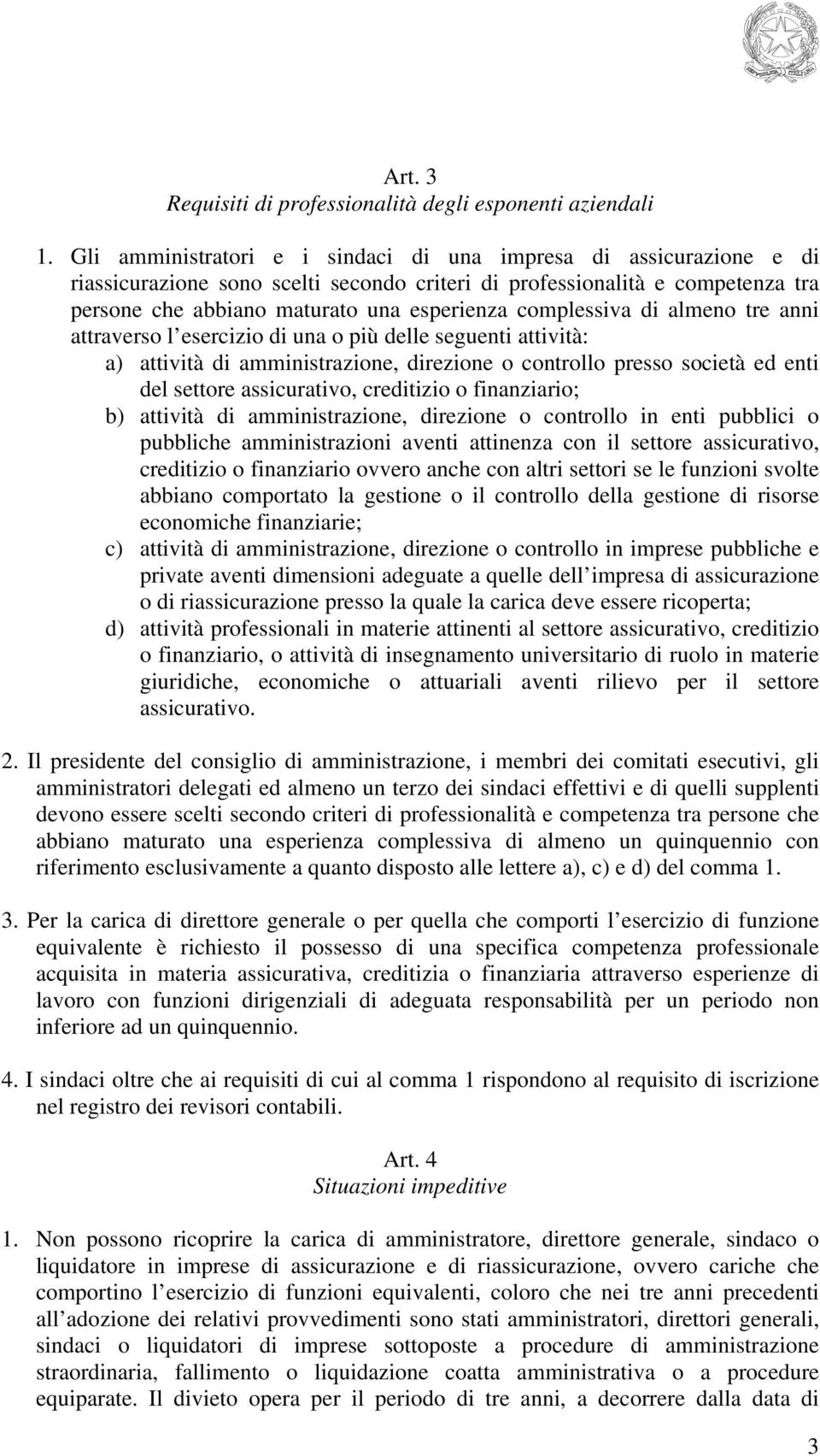 complessiva di almeno tre anni attraverso l esercizio di una o più delle seguenti attività: a) attività di amministrazione, direzione o controllo presso società ed enti del settore assicurativo,