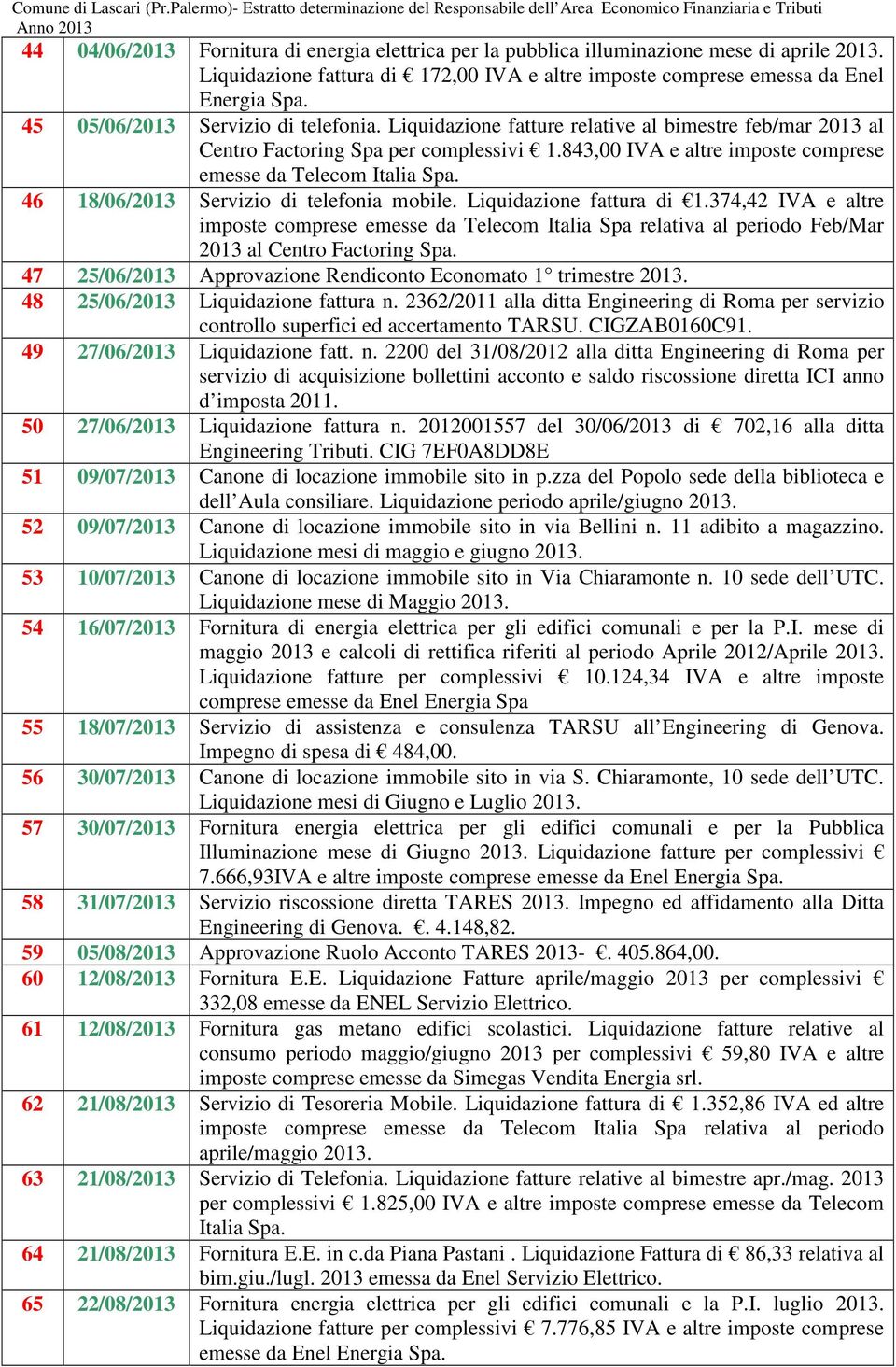 46 18/06/2013 Servizio di telefonia mobile. Liquidazione fattura di 1.374,42 IVA e altre imposte comprese emesse da Telecom Italia Spa relativa al periodo Feb/Mar 2013 al Centro Factoring Spa.