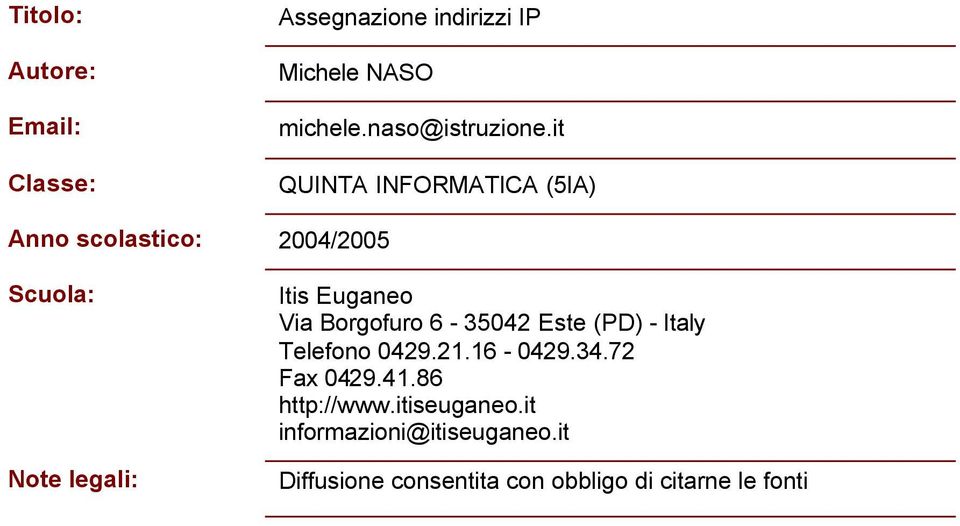 Borgofuro 6-35042 Este (PD) - Italy Telefono 0429.21.16-0429.34.72 Fax 0429.41.86 http://www.