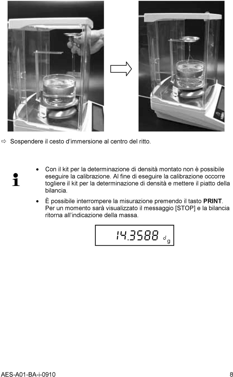 Al fine di eseuire la calibrazione occorre toliere il kit per la determinazione di densità e mettere il piatto