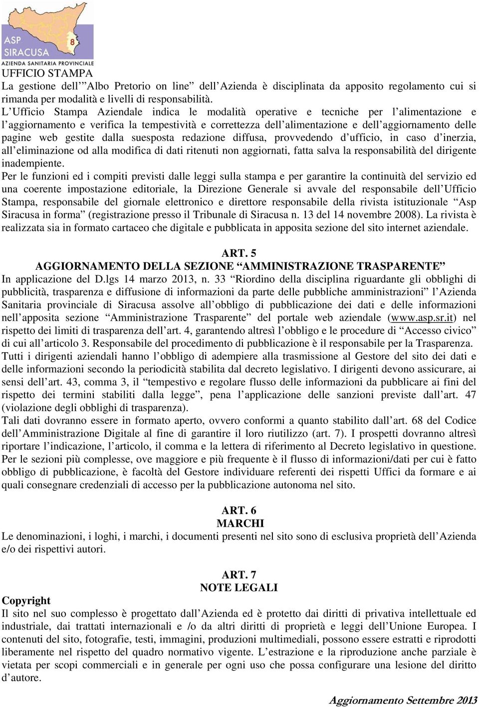 web gestite dalla suesposta redazione diffusa, provvedendo d ufficio, in caso d inerzia, all eliminazione od alla modifica di dati ritenuti non aggiornati, fatta salva la responsabilità del dirigente