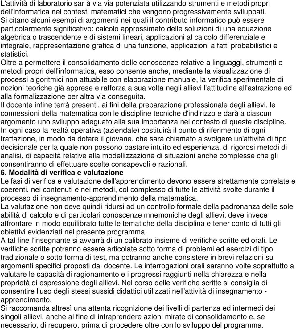 sistemi lineari, applicazioni al calcolo differenziale e integrale, rappresentazione grafica di una funzione, applicazioni a fatti probabilistici e statistici.