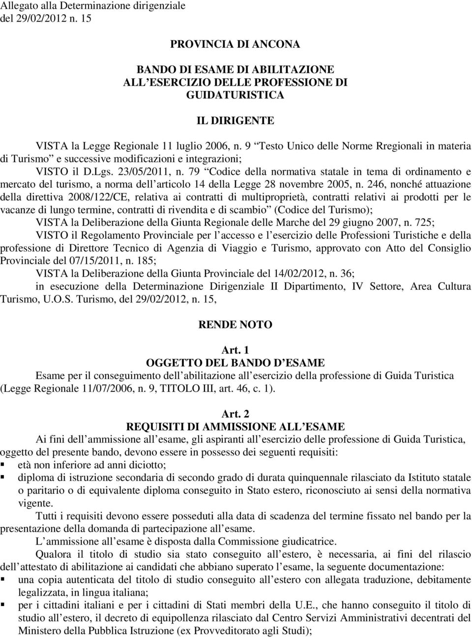 9 Testo Unico delle Norme Rregionali in materia di Turismo e successive modificazioni e integrazioni; VISTO il D.Lgs. 23/05/2011, n.