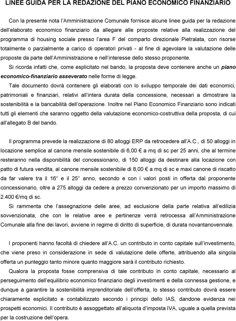 privati - al fine di agevolare la valutazione delle proposte da parte dell Amministrazione e nell interesse dello stesso proponente.