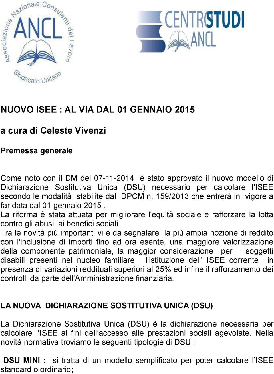 La riforma è stata attuata per migliorare l'equità sociale e rafforzare la lotta contro gli abusi ai benefici sociali.