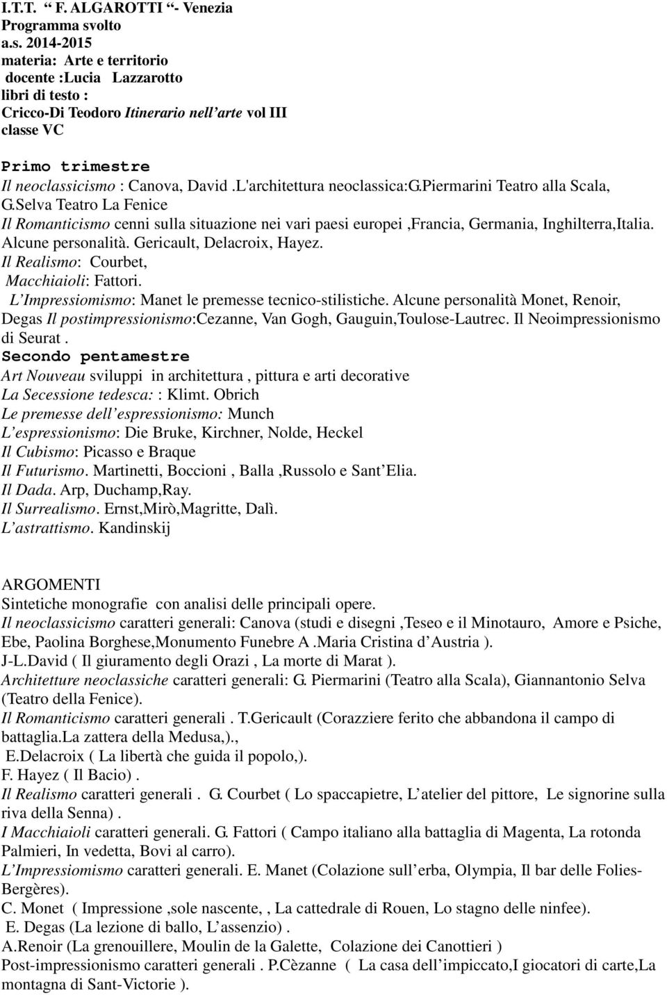 Alcune personalità. Gericault, Delacroix, Hayez. Il Realismo: Courbet, Macchiaioli: Fattori. L Impressiomismo: Manet le premesse tecnico-stilistiche.