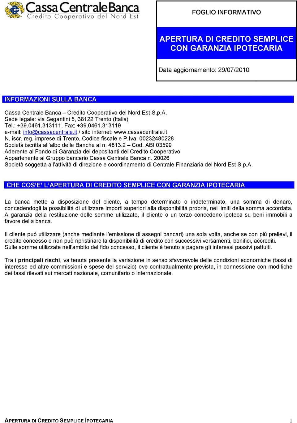 imprese di Trento, Codice fiscale e P.Iva: 00232480228 Società iscritta all albo delle Banche al n. 4813.2 Cod.