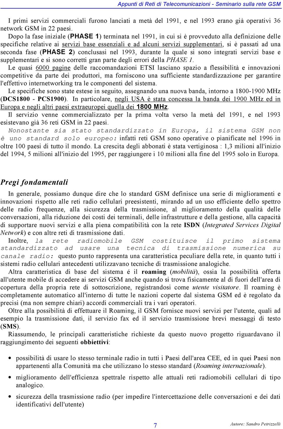 seconda fase (PHASE 2) conclusasi nel 1993, durante la quale si sono integrati servizi base e supplementari e si sono corretti gran parte degli errori della PHASE 1.