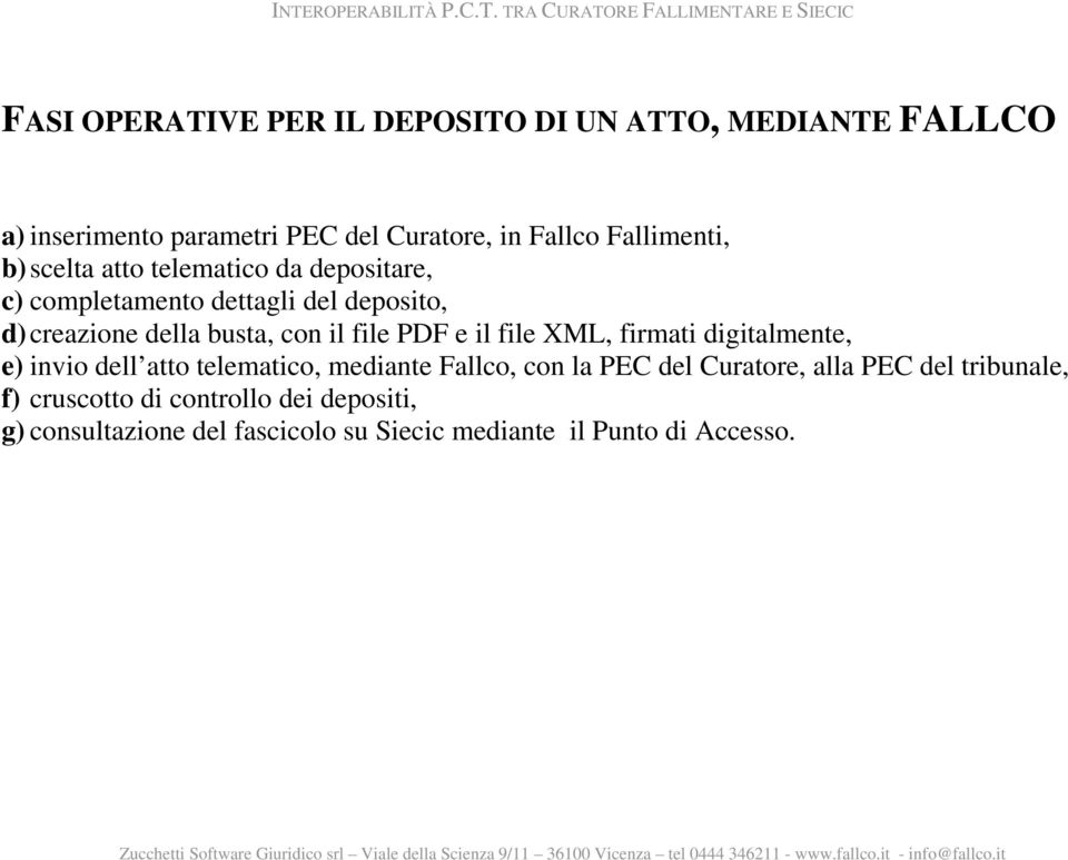 il file PDF e il file XML, firmati digitalmente, e) invio dell atto telematico, mediante Fallco, con la PEC del Curatore,