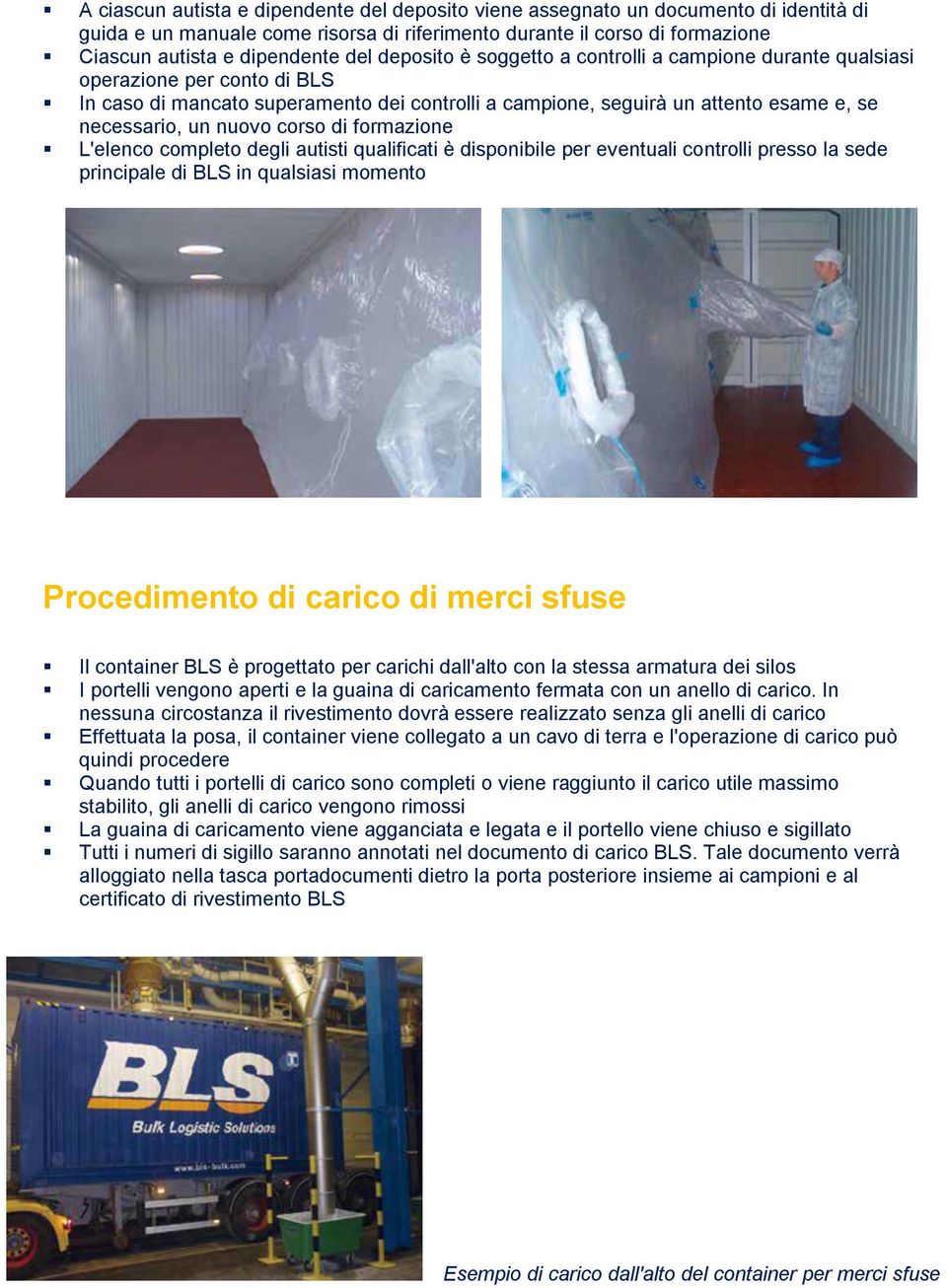 corso di formazione L'elenco completo degli autisti qualificati è disponibile per eventuali controlli presso la sede principale di BLS in qualsiasi momento Procedimento di carico di merci sfuse Il