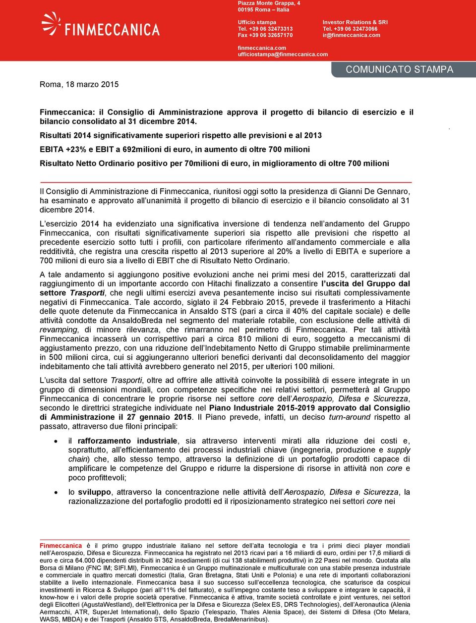 com Roma, 18 marzo 2015 COMUNICATO STAMPA Finmeccanica: il Consiglio di Amministrazione approva il progetto di bilancio di esercizio e il bilancio consolidato al 31 dicembre 2014.