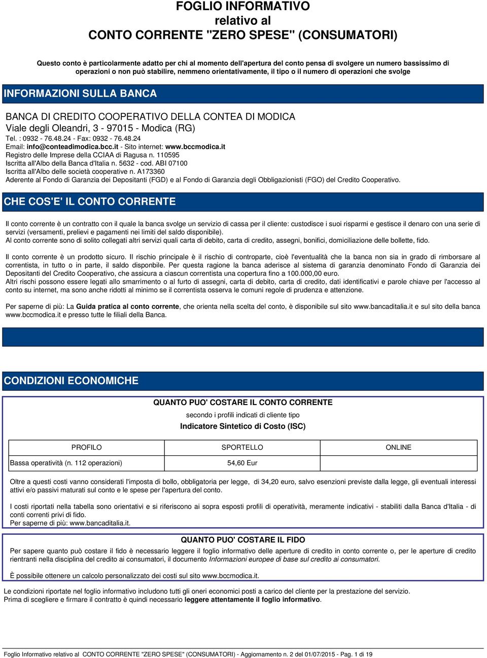 Oleandri, 3-97015 - Modica (RG) Tel. : 0932-76.48.24 - Fax: 0932-76.48.24 Email: info@conteadimodica.bcc.it - Sito internet: www.bccmodica.it Registro delle Imprese della CCIAA di Ragusa n.