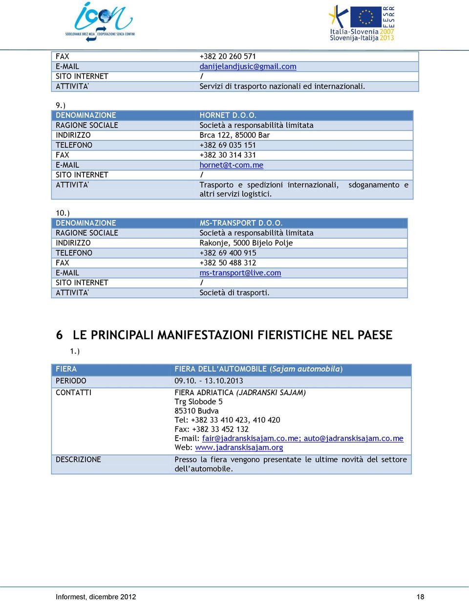 com SITO INTERNET / ATTIVITA' Società di trasporti. 6 LE PRINCIPALI MANIFESTAZIONI FIERISTICHE NEL PAESE 1.) FIERA PERIODO 09.10.