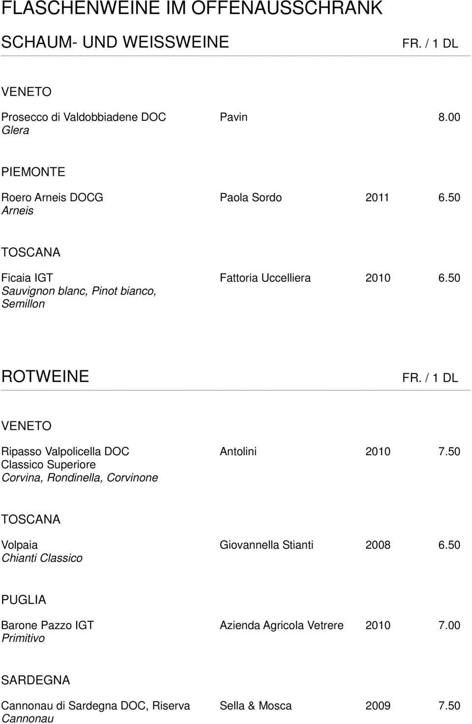 50 Sauvignon blanc, Pinot bianco, Semillon ROTWEINE FR. / 1 DL Ripasso Valpolicella DOC Antolini 2010 7.