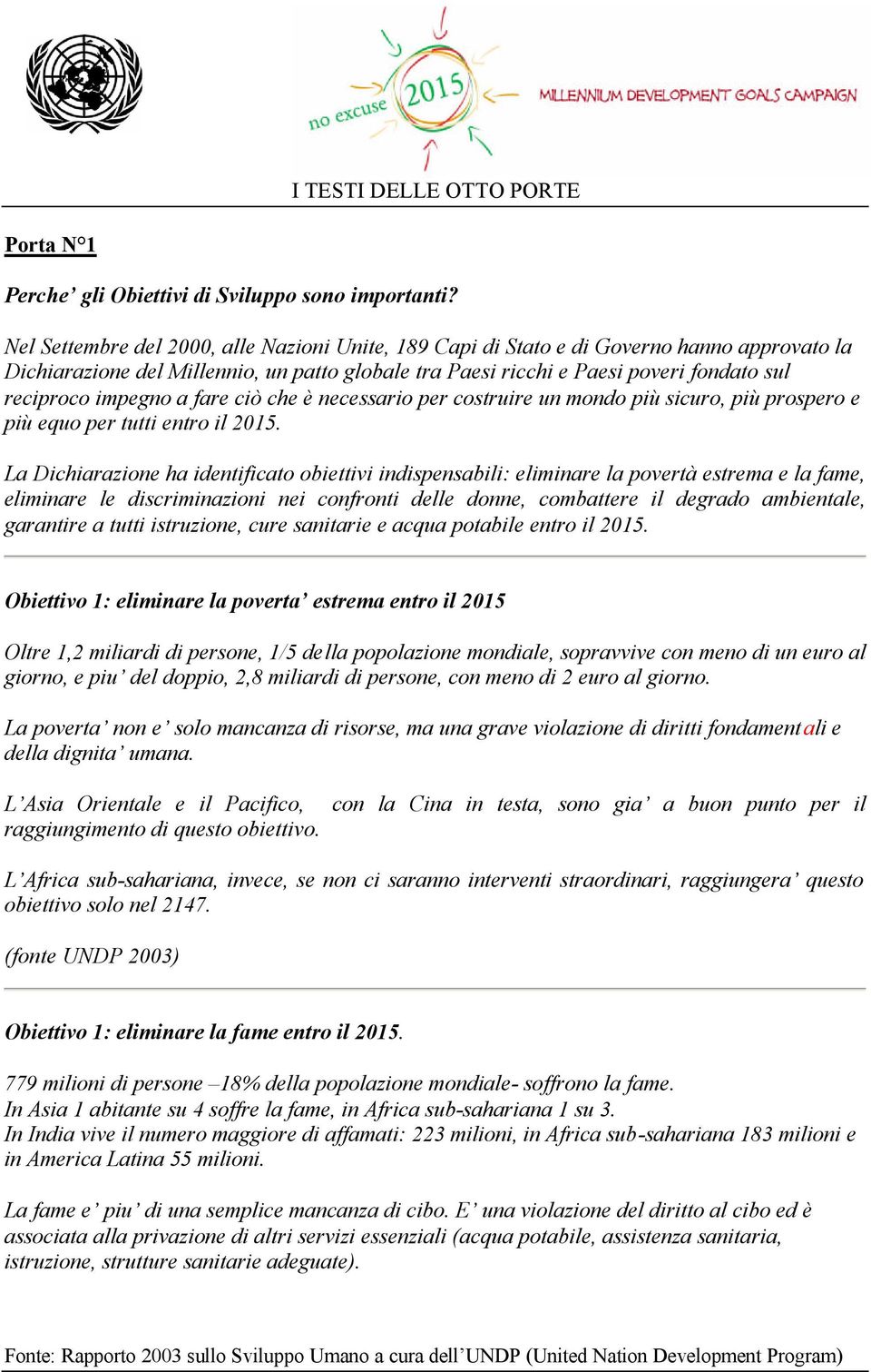 impegno a fare ciò che è necessario per costruire un mondo più sicuro, più prospero e più equo per tutti entro il 2015.