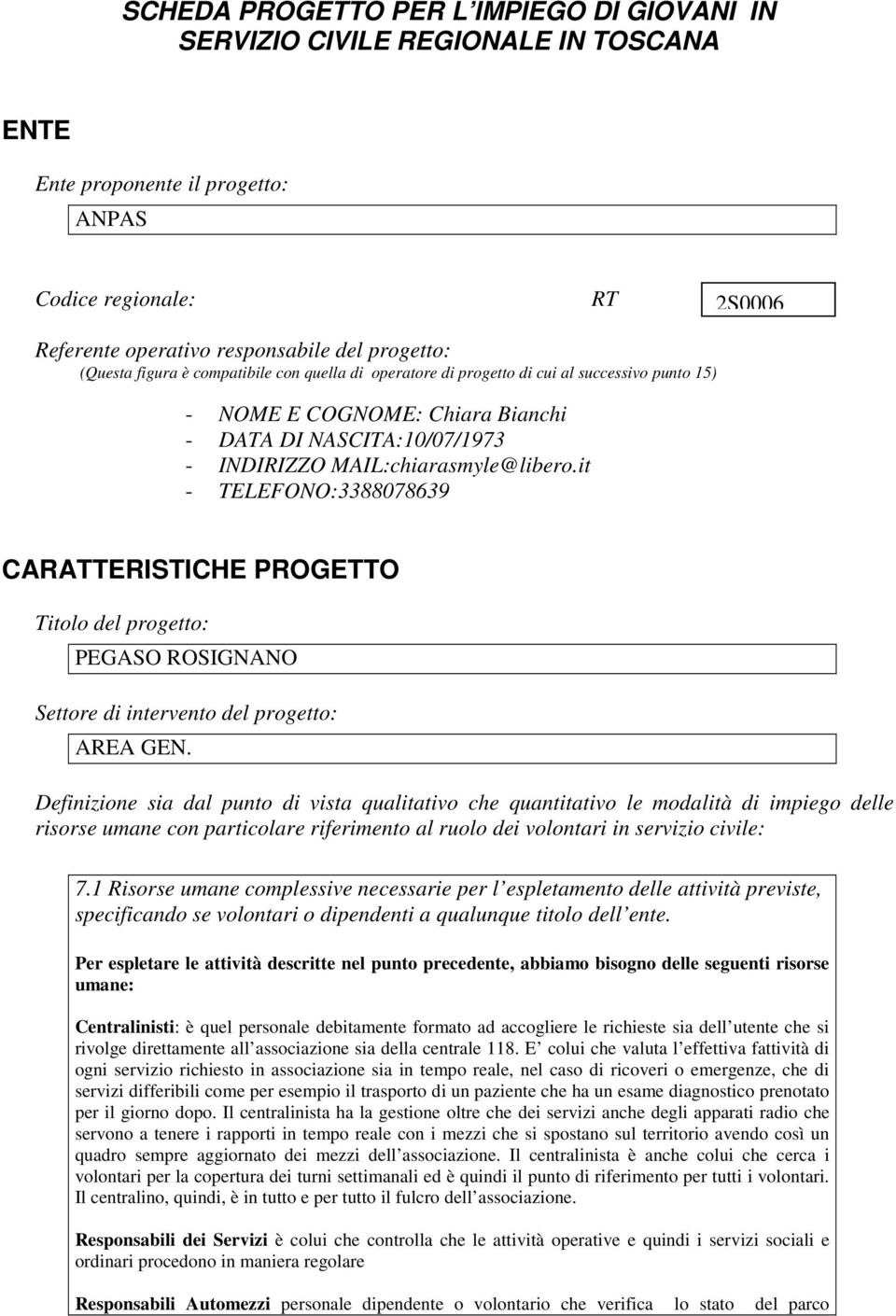 it - TELEFONO:3388078639 CARATTERISTICHE PROGETTO Titolo del progetto: PEGASO ROSIGNANO Settore di intervento del progetto: AREA GEN.