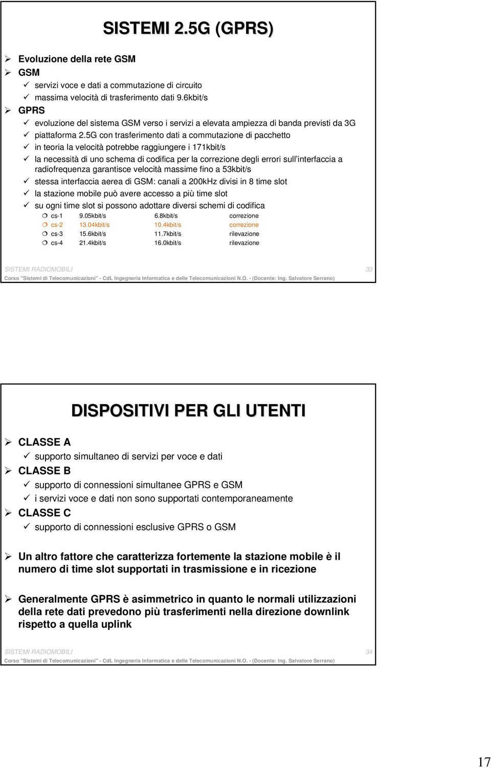 5G con trasferimento dati a commutazione di pacchetto in teoria la velocità potrebbe raggiungere i 171kbit/s la necessità di uno schema di codifica per la correzione degli errori sull interfaccia a