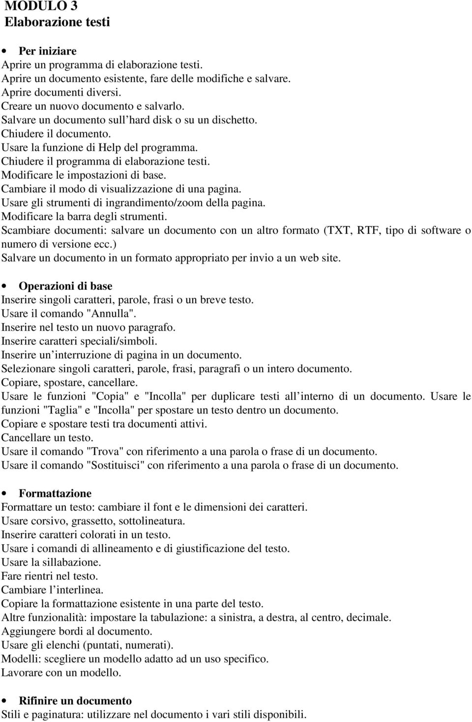 Chiudere il programma di elaborazione testi. Modificare le impostazioni di base. Cambiare il modo di visualizzazione di una pagina. Usare gli strumenti di ingrandimento/zoom della pagina.