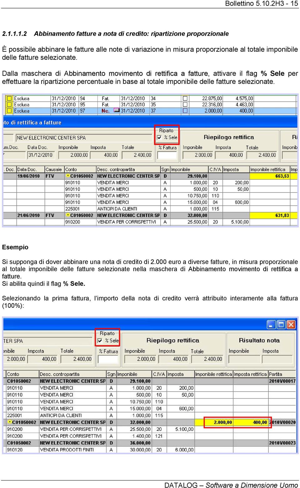 2.1.1.1.2 Abbinamento fatture a nota di credito: ripartizione proporzionale È possibile abbinare le fatture alle note di variazione in misura proporzionale al totale imponibile delle fatture