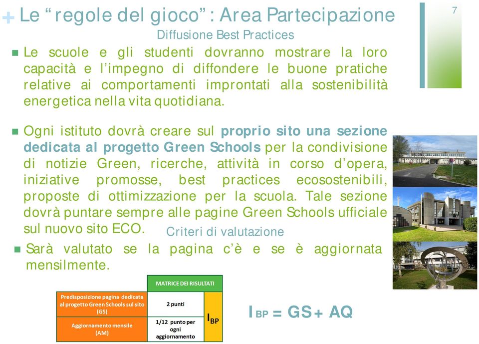 7 Ogni istituto dovrà creare sul proprio sito una sezione dedicata al progetto Green Schools per la condivisione di notizie Green, ricerche, attività in corso d opera, iniziative