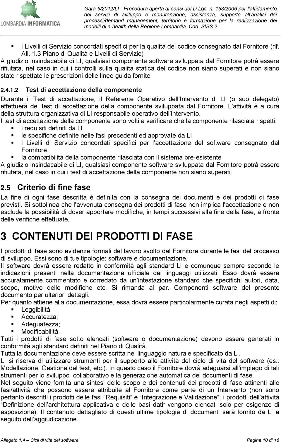 statica del codice non siano superati e non siano state rispettate le prescrizioni delle linee guida fornite. 2.4.1.