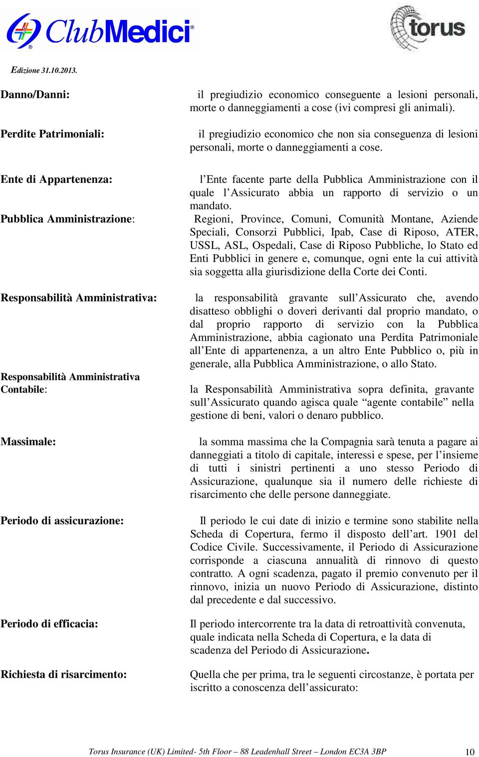 il pregiudizio economico che non sia conseguenza di lesioni personali, morte o danneggiamenti a cose.