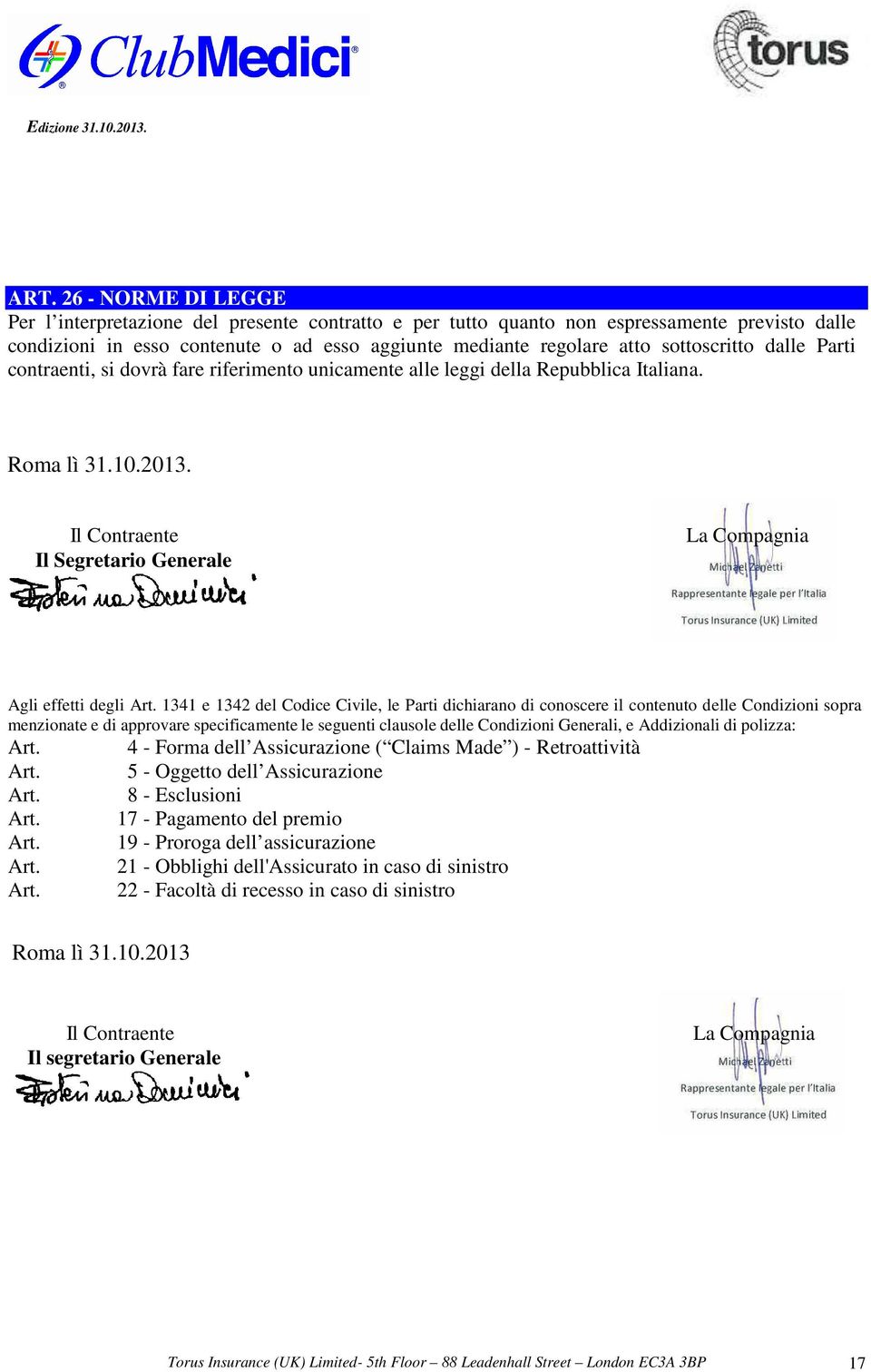 Il Contraente Il Segretario Generale La Compagnia Agli effetti degli 1341 e 1342 del Codice Civile, le Parti dichiarano di conoscere il contenuto d elle Condizioni sopra menzionate e di approvare