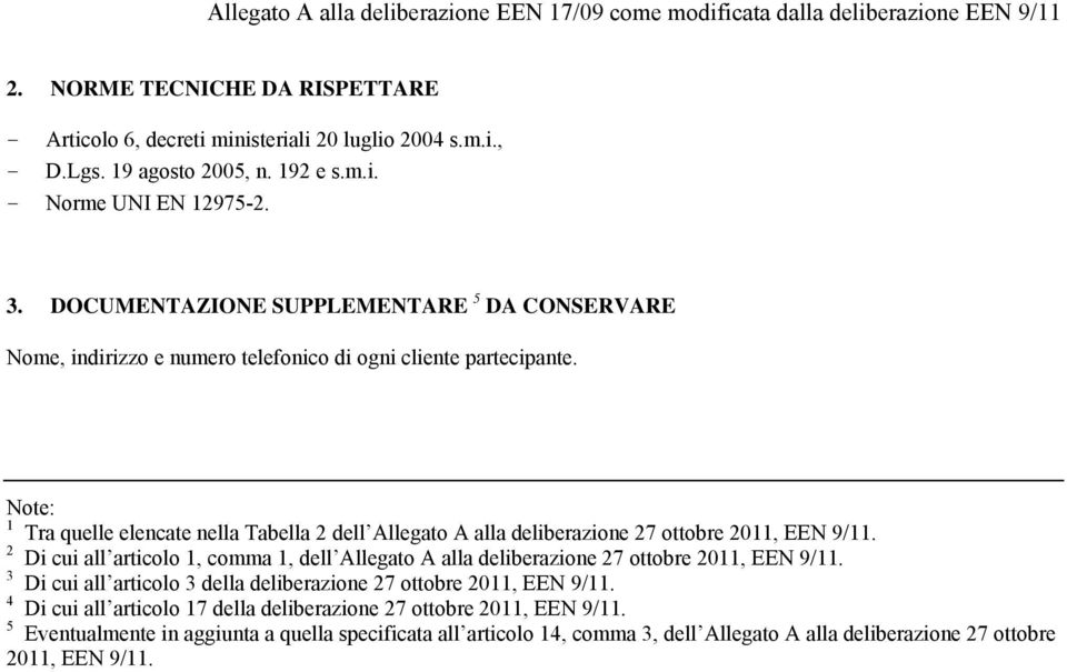 Note: 1 Tra quelle elencate nella Tabella 2 dell Allegato A alla deliberazione 27 ottobre 2011, EEN 9/11.