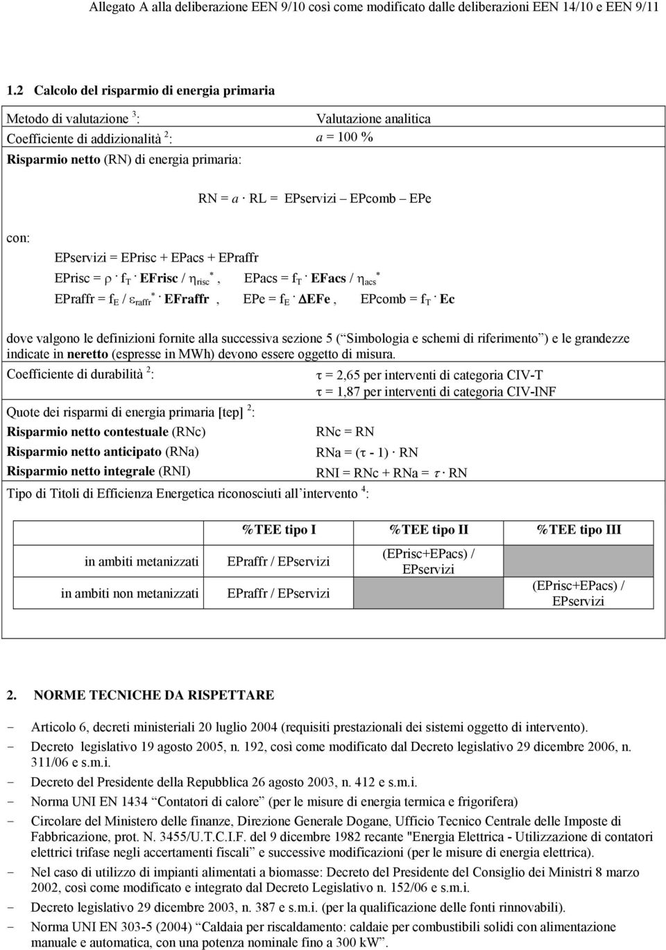 EPcomb EPe con: EPservizi = EPrisc + EPacs + EPraffr EPrisc =. f. T EFrisc / risc, EPacs = f. T EFacs / acs EPraffr = f E /. raffr EFraffr, EPe = f. E EFe, EPcomb = f.