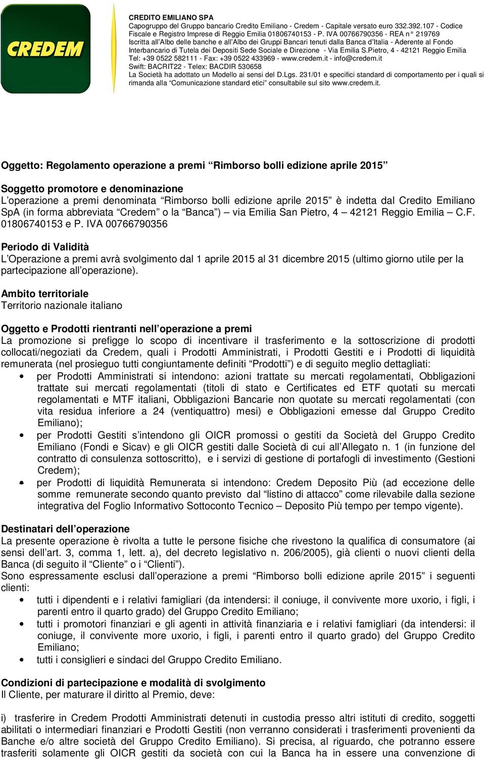 Direzione - Via Emilia S.Pietro, 4-42121 Reggio Emilia Tel: +39 0522 582111 - Fax: +39 0522 433969 - www.credem.it - info@credem.