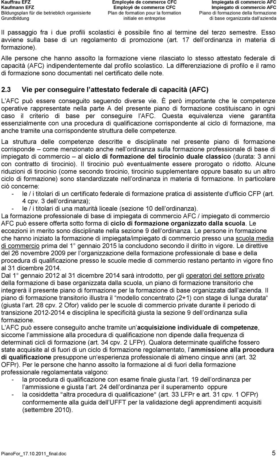 La differenziazione di profilo e il ramo di formazione sono documentati nel certificato delle note. 2.