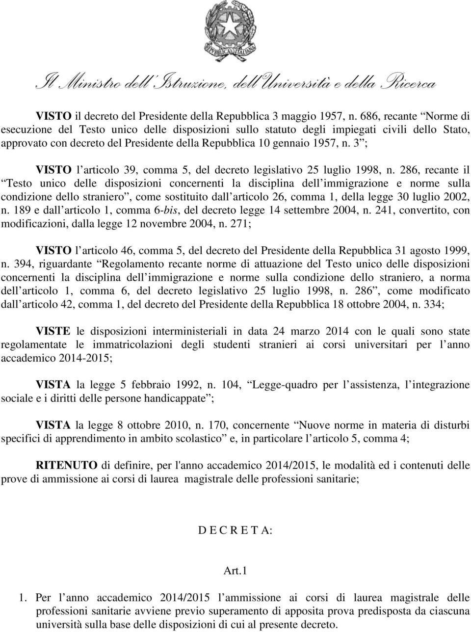 3 ; VISTO l articolo 39, comma 5, del decreto legislativo 25 luglio 1998, n.