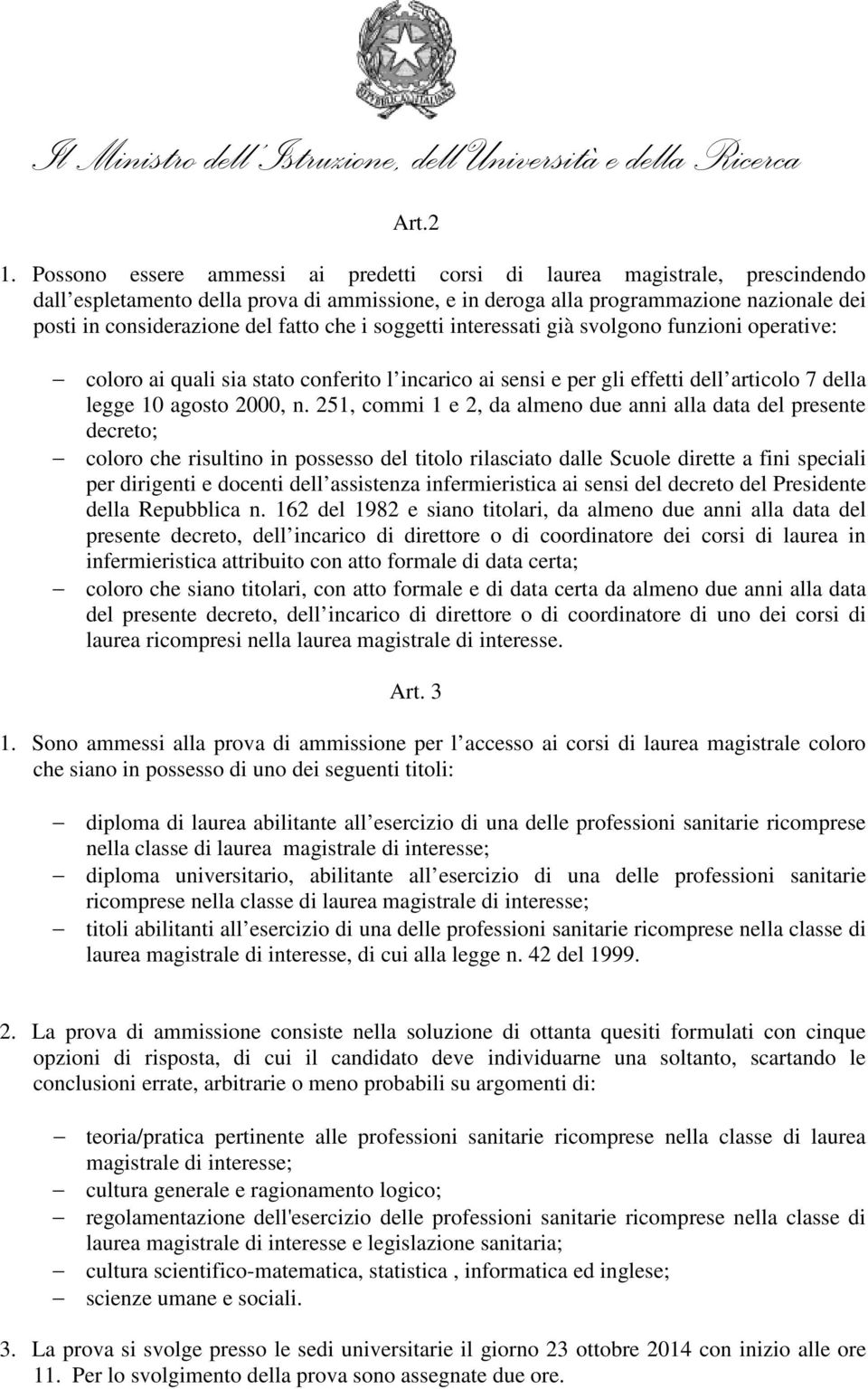 fatto che i soggetti interessati già svolgono funzioni operative: coloro ai quali sia stato conferito l incarico ai sensi e per gli effetti dell articolo 7 della legge 10 agosto 2000, n.