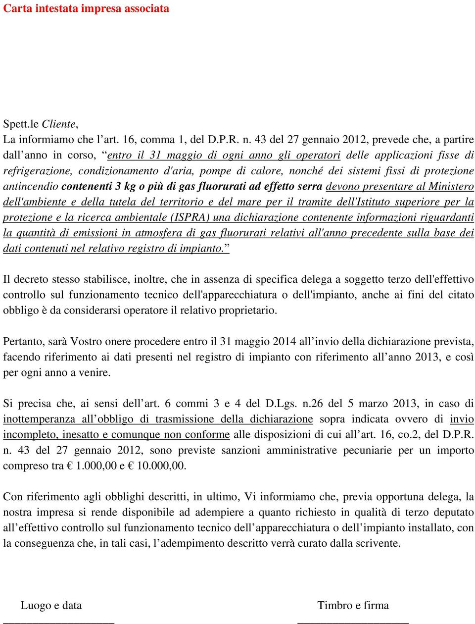 nonché dei sistemi fissi di protezione antincendio contenenti 3 kg o più di gas fluorurati ad effetto serra devono presentare al Ministero dell'ambiente e della tutela del territorio e del mare per