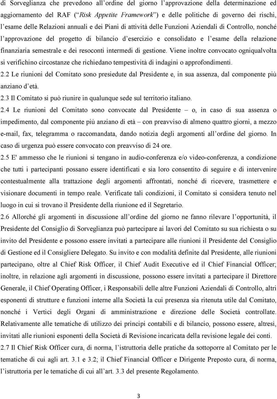 semestrale e dei resoconti intermedi di gestione. Viene inoltre convocato ogniqualvolta si verifichino circostanze che richiedano tempestività di indagini o approfondimenti. 2.