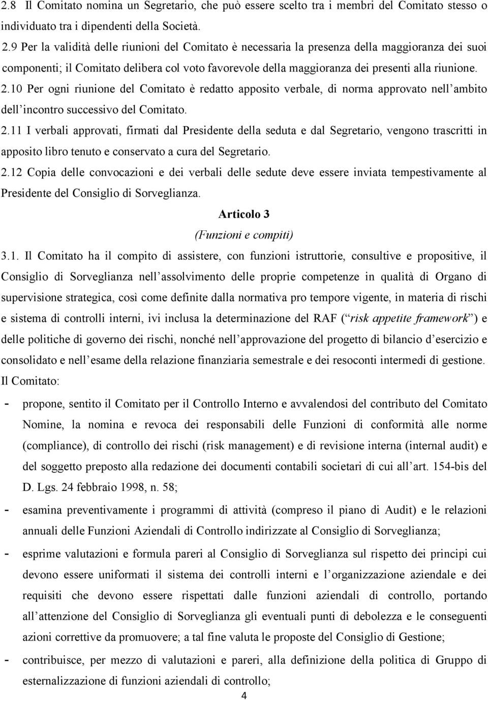 10 Per ogni riunione del Comitato è redatto apposito verbale, di norma approvato nell ambito dell incontro successivo del Comitato. 2.