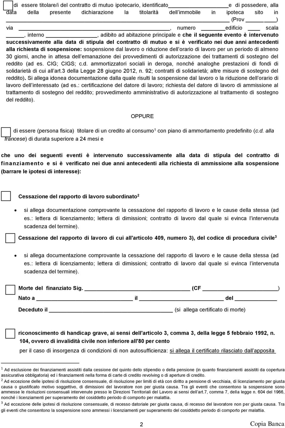 richiesta di sospensione: sospensione dal lavoro o riduzione dell orario di lavoro per un periodo di almeno 30 giorni, anche in attesa dell emanazione dei provvedimenti di autorizzazione dei