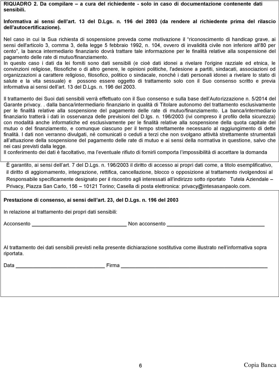 Nel caso in cui la Sua richiesta di sospensione preveda come motivazione il riconoscimento di handicap grave, ai sensi dell'articolo 3, comma 3, della legge 5 febbraio 1992, n.