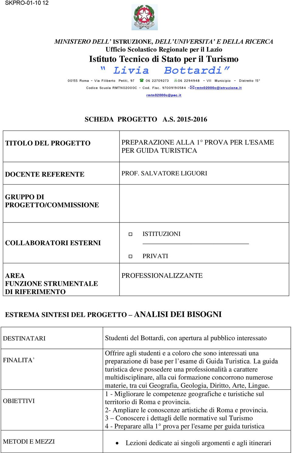 SALVATORE LIGUORI GRUPPO DI PROGETTO/COMMISSIONE COLLABORATORI ESTERNI ISTITUZIONI PRIVATI AREA FUNZIONE STRUMENTALE DI RIFERIMENTO PROFESSIONALIZZANTE ESTREMA SINTESI DEL PROGETTO ANALISI DEI